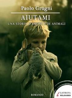 Paolo Grugni - Aiutami. Una storia d'amore e di animali (2014)