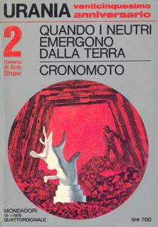 Bob Shaw - Quando i neutri emergono dalla terra/Cronomoto (1978)