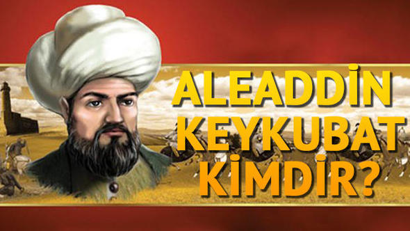 Sultan Alaaddin Keykubat  Kimdir?