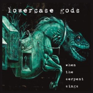 Lowercase Gods - When the Serpent Sings (2016).mp3 - 320 Kbps