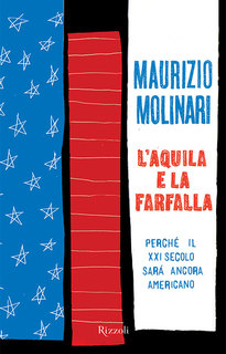 Maurizio Molinari - L'aquila e la farfalla. Perché il XXI secolo sarà ancora americano (2013)